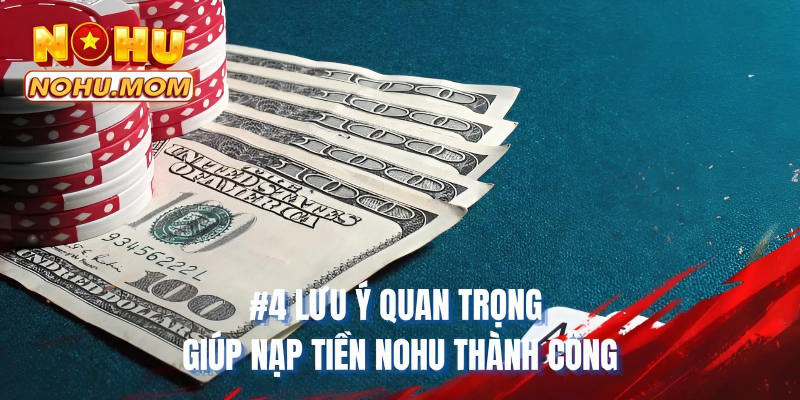 #4 lưu ý quan trọng giúp nạp tiền NOHU thành công