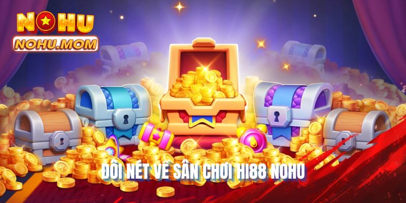 Đôi nét về sân chơi HI88 NOHU
