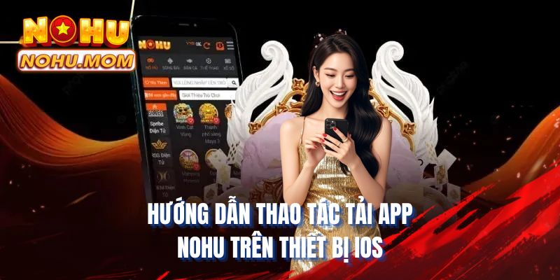 Hướng dẫn thao tác tải app NOHU trên thiết bị iOS