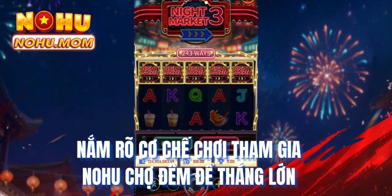 Nắm rõ cơ chế chơi tham gia NOHU chợ đêm để thắng lớn