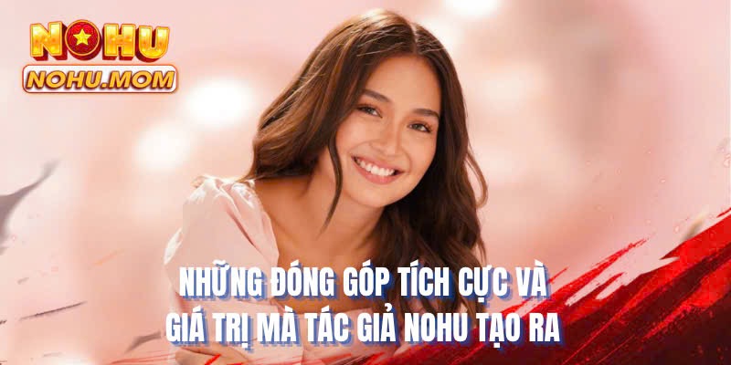 Những đóng góp tích cực và giá trị mà tác giả NOHU tạo ra