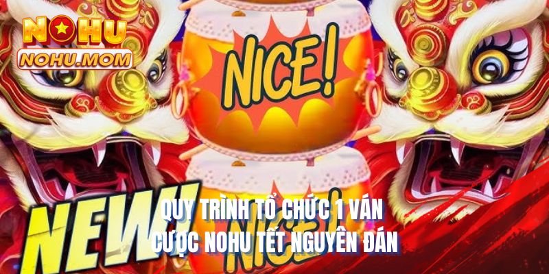 Quy trình tổ chức 1 ván cược NOHU Tết Nguyên Đán