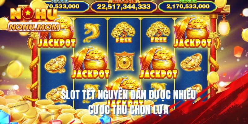 Slot tết nguyên đán được nhiều cược thủ chọn lựa