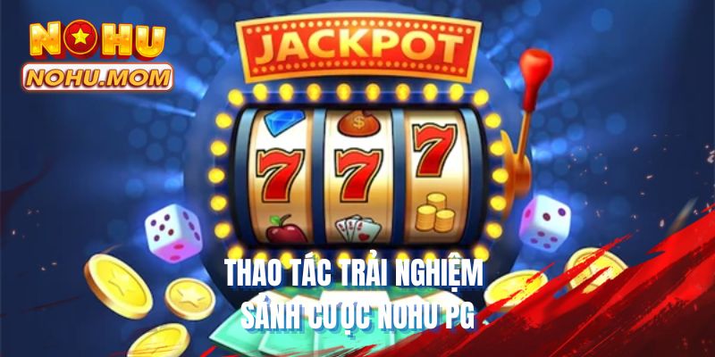 Thao tác trải nghiệm sảnh cược NOHU PG