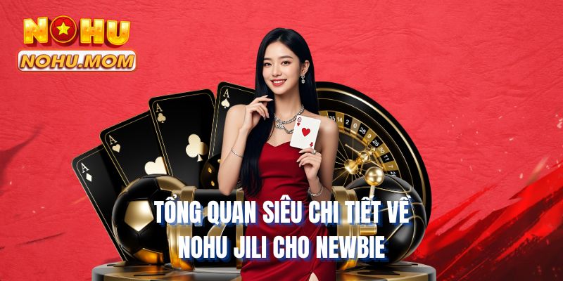 Tổng quan siêu chi tiết về NOHU JILI cho newbie